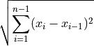 \sqrt{ \sum_{i=1}^{n-1} ( x_{i} - x_{i-1})^2 }