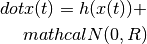 \\dot{x}(t) = h(x(t)) + \\mathcal{N}(0,R)