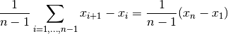 \frac{1}{n-1} \sum_{i=1,\ldots, n-1}  x_{i+1} - x_{i} = \frac{1}{n-1} (x_{n} - x_{1})