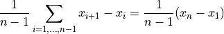 \frac{1}{n-1} \sum_{i=1,\ldots, n-1} x_{i+1} - x_{i} = \frac{1}{n-1} (x_{n} - x_{1})