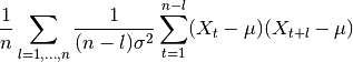 \frac{1}{n} \sum_{l=1,\ldots, n} \frac{1}{(n-l)\sigma^{2}} \sum_{t=1}^{n-l}(X_{t}-\mu )(X_{t+l}-\mu)